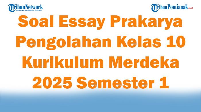 45-Soal-Essay-Prakarya-Pengolahan-Kelas-10-Kurikulum-Merdeka-2025-Semester-1-Lengkap-Jawaban.jpg