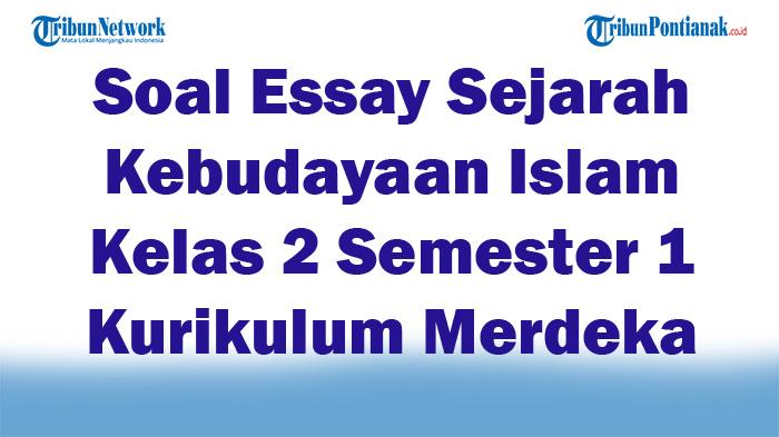 45-Soal-Essay-Sejarah-Kebudayaan-Islam-Kelas-2-Semester-1-Kurikulum-Merdeka-2025-Kunci-Jawaban-Ujian.jpg