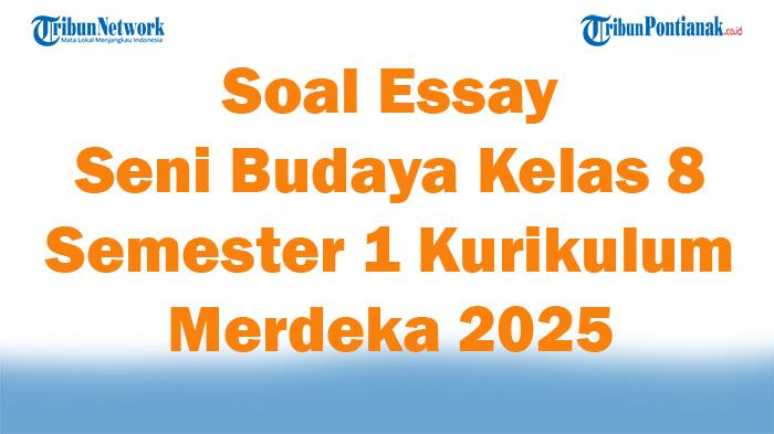 45-Soal-Essay-Seni-Budaya-Kelas-8-Semester-1-Kurikulum-Merdeka-2025-dan-Kunci-Jawaban-Ujian.jpg