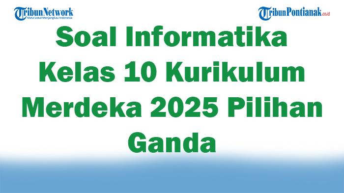 45-Soal-Informatika-Kelas-10-Kurikulum-Merdeka-2025-Pilihan-Ganda.jpg