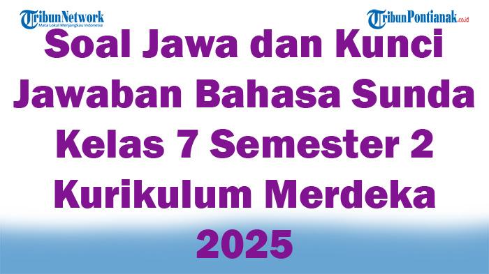 45-Soal-Jawa-dan-Kunci-Jawaban-Bahasa-Sunda-Kelas-7-Semester-2-Kurikulum-Merdeka-2025.jpg