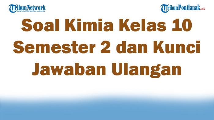 45-Soal-Kimia-Kelas-10-Semester-2-dan-Kunci-Jawaban-Ulangan-UTS-UAS-2025-Kurikulum-Merdeka.jpg