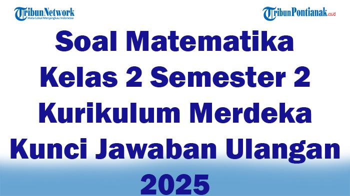 45-Soal-Matematika-Kelas-2-Semester-2-Kurikulum-Merdeka-Kunci-Jawaban-Ulangan-2025.jpg