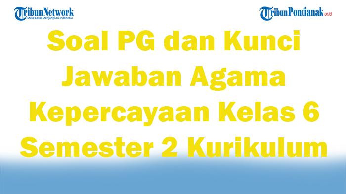 45-Soal-PG-dan-Kunci-Jawaban-Agama-Kepercayaan-Kelas-6-Semester-2-Kurikulum-Merdeka-2025-Terbaru.jpg