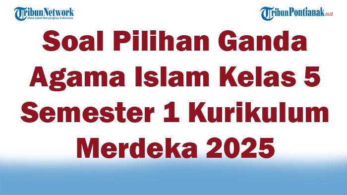 45-Soal-Pilihan-Ganda-Agama-Islam-Kelas-5-Semester-1-Kurikulum-Merdeka-2025-dan-Kunci-Jawaban-Ujian.jpg