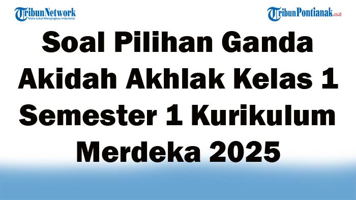 45-Soal-Pilihan-Ganda-Akidah-Akhlak-Kelas-1-Semester-1-Kurikulum-Merdeka-2025-Kunci-Jawaban-Ujian.jpg