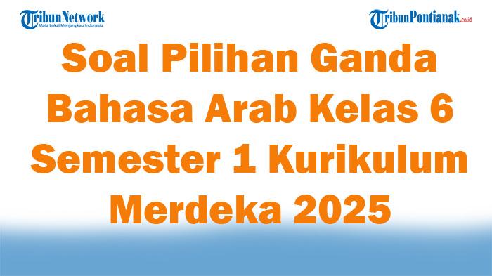 45-Soal-Pilihan-Ganda-Bahasa-Arab-Kelas-6-Semester-1-Kurikulum-Merdeka-2025-dan-Kunci-Jawaban-Ujian.jpg