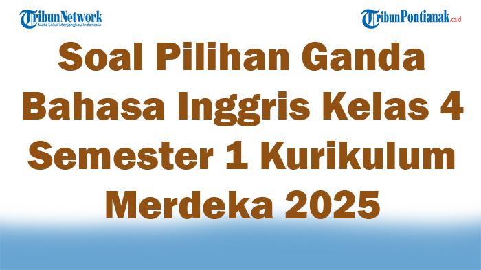 45-Soal-Pilihan-Ganda-Bahasa-Inggris-Kelas-4-Semester-1-Kurikulum-Merdeka-2025-Kunci-Jawaban-Ujian.jpg