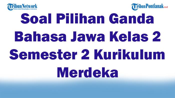 45-Soal-Pilihan-Ganda-Bahasa-Jawa-Kelas-2-Semester-2-Kurikulum-Merdeka-Lengkap-Kunci-Jawaban.jpg
