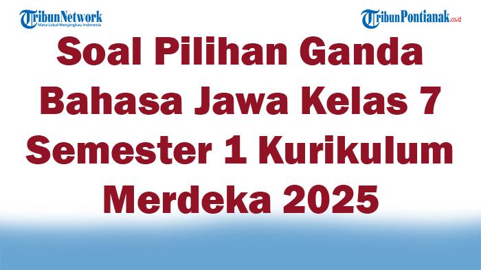 45-Soal-Pilihan-Ganda-Bahasa-Jawa-Kelas-7-Semester-1-Kurikulum-Merdeka-2025-dan-Kunci-Jawaban-Ujian.jpg