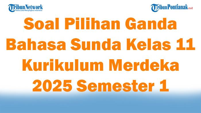 45-Soal-Pilihan-Ganda-Bahasa-Sunda-Kelas-11-Kurikulum-Merdeka-2025-Semester-1.jpg