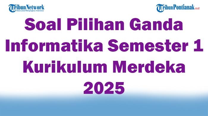 45-Soal-Pilihan-Ganda-Informatika-Semester-1-Kurikulum-Merdeka-2025-dan-Kunci-Jawaban-Ujian.jpg