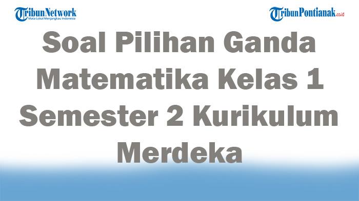 45-Soal-Pilihan-Ganda-Matematika-Kelas-1-Semester-2-Kurikulum-Merdeka-Lengkap-Kunci-Jawaban.jpg