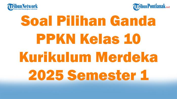 45-Soal-Pilihan-Ganda-PPKN-Kelas-10-Kurikulum-Merdeka-2025-Semester-1.jpg