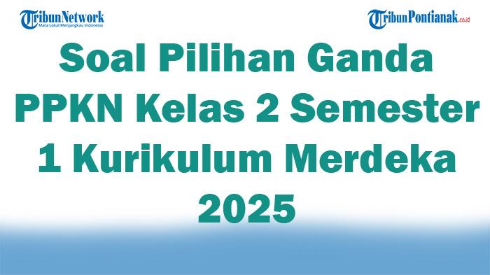 45-Soal-Pilihan-Ganda-PPKN-Kelas-2-Semester-1-Kurikulum-Merdeka-2025-dan-Kunci-Jawaban-Ujian-Terbaru.jpg
