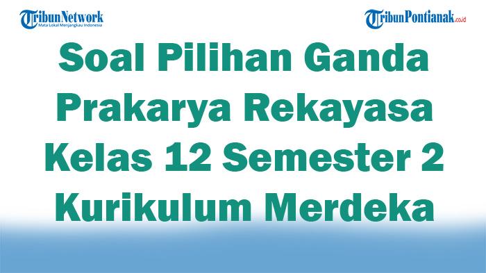 45-Soal-Pilihan-Ganda-Prakarya-Rekayasa-Kelas-12-Semester-2-Kurikulum-Merdeka-2025-dan-Kunci-Jawaban.jpg