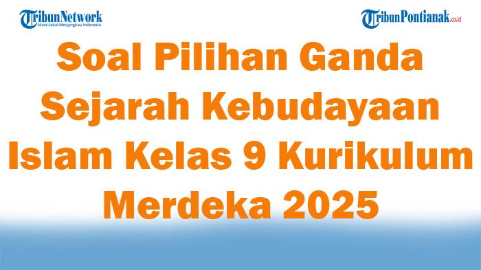 45-Soal-Pilihan-Ganda-Sejarah-Kebudayaan-Islam-Kelas-9-Kurikulum-Merdeka-2025.jpg
