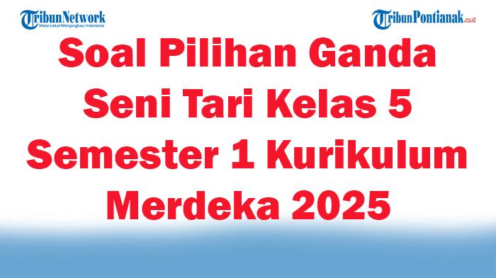 45-Soal-Pilihan-Ganda-Seni-Tari-Kelas-5-Semester-1-Kurikulum-Merdeka-2025-dan-Kunci-Jawaban-Ujian.jpg