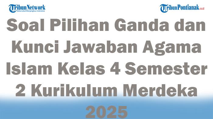 45-Soal-Pilihan-Ganda-dan-Kunci-Jawaban-Agama-Islam-Kelas-4-Semester-2-Kurikulum-Merdeka-2025.jpg