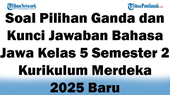 45 Soal Pilihan Ganda dan Kunci Jawaban Bahasa Jawa Kelas 5 Semester 2 Kurikulum Merdeka 2025 Baru