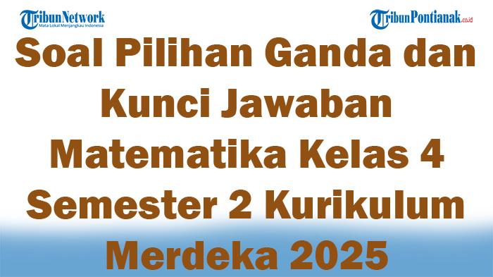 45-Soal-Pilihan-Ganda-dan-Kunci-Jawaban-Matematika-Kelas-4-Semester-2-Kurikulum-Merdeka-2025.jpg