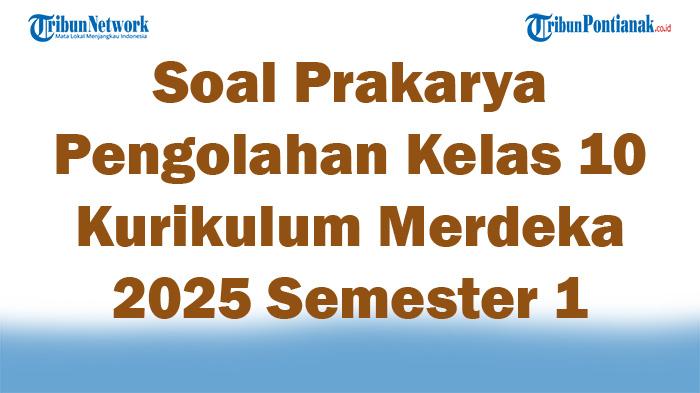 45-Soal-Prakarya-Pengolahan-Kelas-10-Kurikulum-Merdeka-2025-Semester-1.jpg