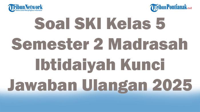 45-Soal-SKI-Kelas-5-Semester-2-Madrasah-Ibtidaiyah-Kunci-Jawaban-Ulangan-2025.jpg