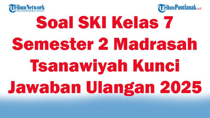 45-Soal-SKI-Kelas-7-Semester-2-Madrasah-Tsanawiyah-Kunci-Jawaban-Ulangan-2025.jpg