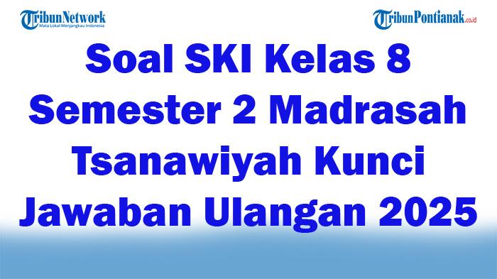45-Soal-SKI-Kelas-8-Semester-2-Madrasah-Tsanawiyah-Kunci-Jawaban-Ulangan-2025.jpg