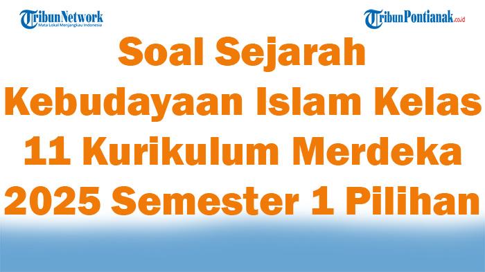 45-Soal-Sejarah-Kebudayaan-Islam-Kelas-11-Kurikulum-Merdeka-2025-Semester-1-Pilihan-Ganda.jpg