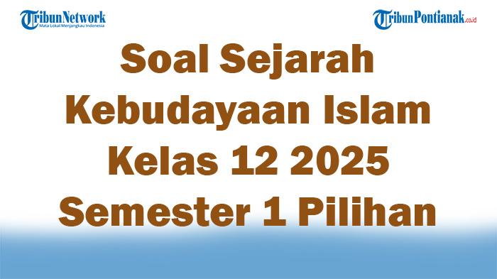 45-Soal-Sejarah-Kebudayaan-Islam-Kelas-12-2025-Semester-1-Pilihan-Ganda-Terbaru.jpg