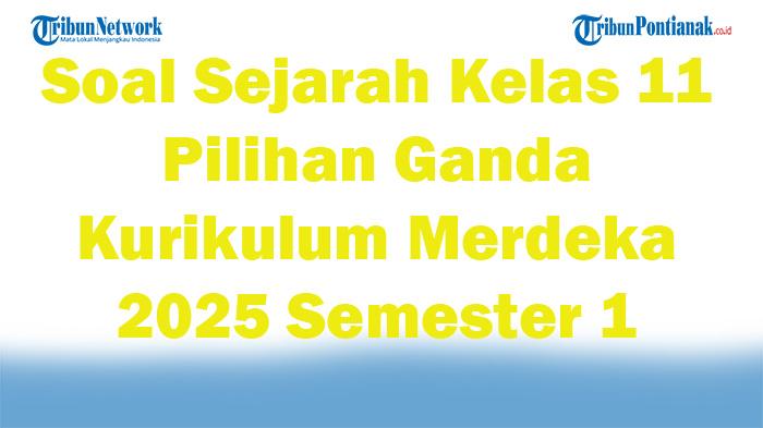 45-Soal-Sejarah-Kelas-11-Pilihan-Ganda-Kurikulum-Merdeka-2025-Semester-1.jpg