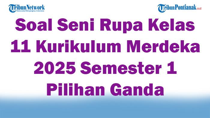 45-Soal-Seni-Rupa-Kelas-11-Kurikulum-Merdeka-2025-Semester-1-Pilihan-Ganda.jpg