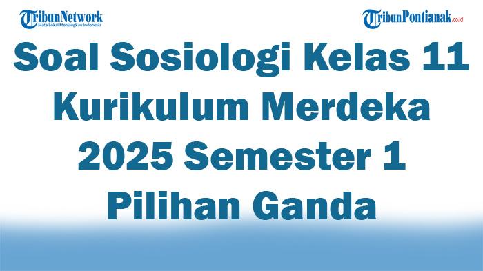 45 Soal Sosiologi Kelas 11 Kurikulum Merdeka 2025 Semester 1 Pilihan Ganda