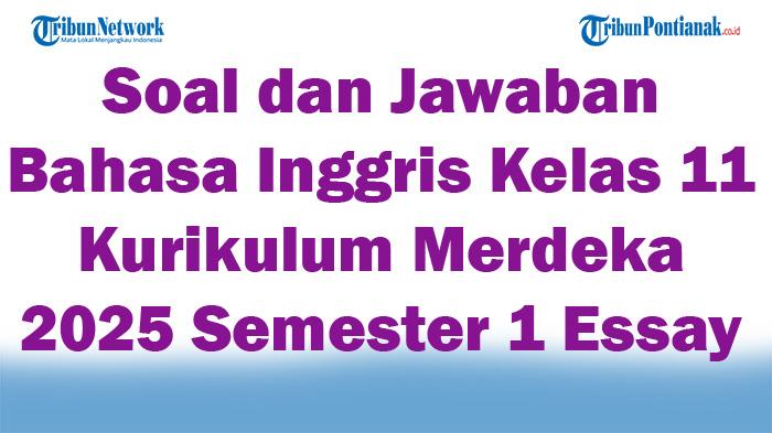 45-Soal-dan-Jawaban-Bahasa-Inggris-Kelas-11-Kurikulum-Merdeka-2025-Semester-1-Essay.jpg