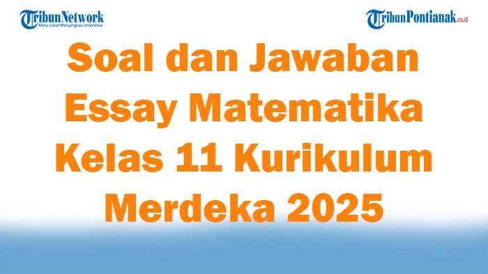 45-Soal-dan-Jawaban-Essay-Matematika-Kelas-11-Kurikulum-Merdeka-2025.jpg