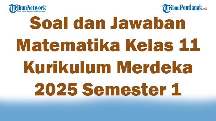 45-Soal-dan-Jawaban-Matematika-Kelas-11-Kurikulum-Merdeka-2025-Semester-1.jpg