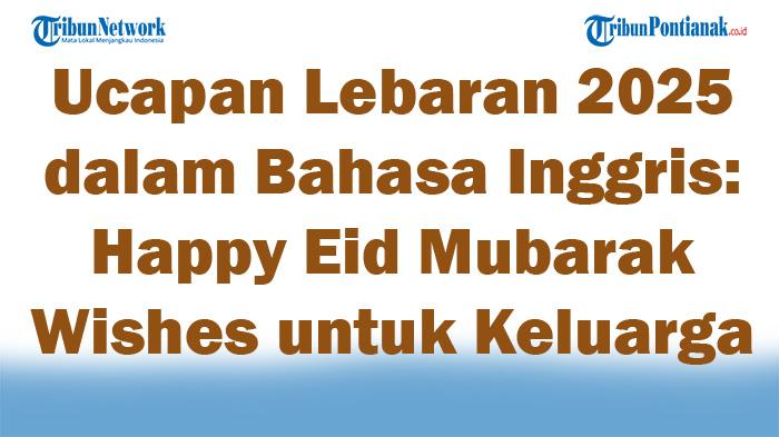 45-Ucapan-Lebaran-2025-dalam-Bahasa-Inggris-Happy-Eid-Mubarak-Wishes-untuk-Keluarga-Teman-Kolega.jpg