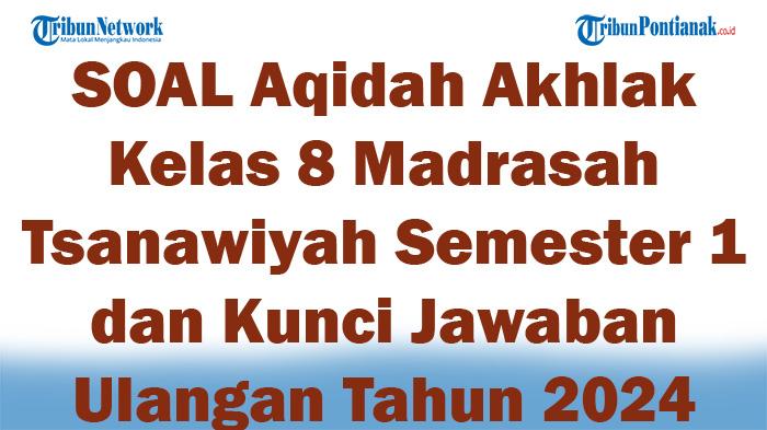 46-SOAL-Aqidah-Akhlak-Kelas-8-Madrasah-Tsanawiyah-Semester-1-dan-Kunci-Jawaban-Ulangan-Tahun-2024.jpg