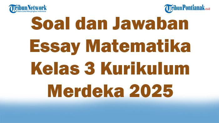 47-Soal-dan-Jawaban-Essay-Matematika-Kelas-3-Kurikulum-Merdeka-2025-Semester-1.jpg