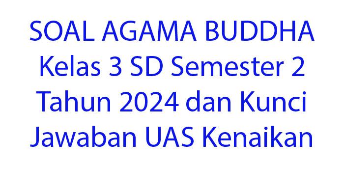 50-SOAL-AGAMA-BUDDHA-Kelas-3-SD-Semester-2-Tahun-2024-dan-Kunci-Jawaban-UAS-Kenaikan-Kelas.jpg