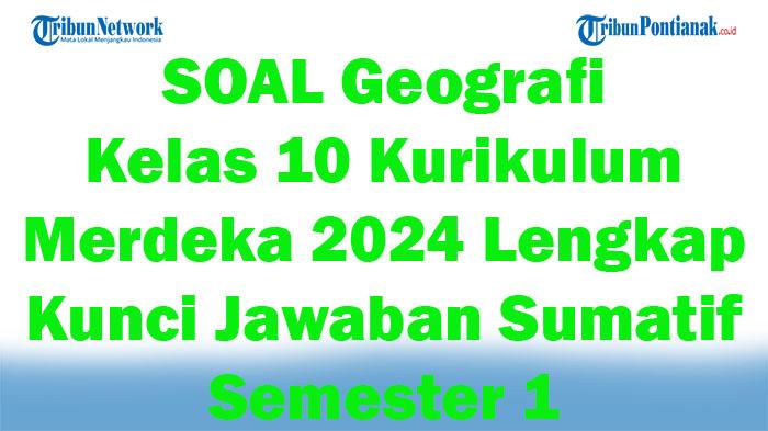 50-SOAL-Geografi-Kelas-10-Kurikulum-Merdeka-2024-Lengkap-Kunci-Jawaban-Sumatif-Semester-1.jpg