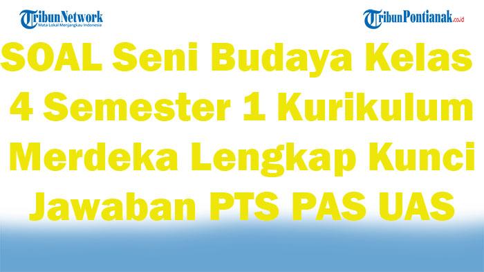 50 SOAL Seni Budaya Kelas 4 Semester 1 Kurikulum Merdeka Lengkap Kunci Jawaban PTS PAS UAS