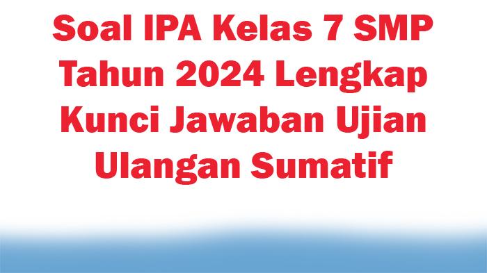 50-Soal-IPA-Kelas-7-SMP-Tahun-2024-Lengkap-Kunci-Jawaban-Ujian-Ulangan-Sumatif.jpg
