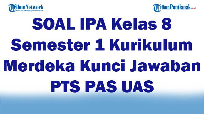 51-SOAL-IPA-Kelas-8-Terbaru-Semester-1-Kurikulum-Merdeka-Kunci-Jawaban-PTS-PAS-UAS.jpg