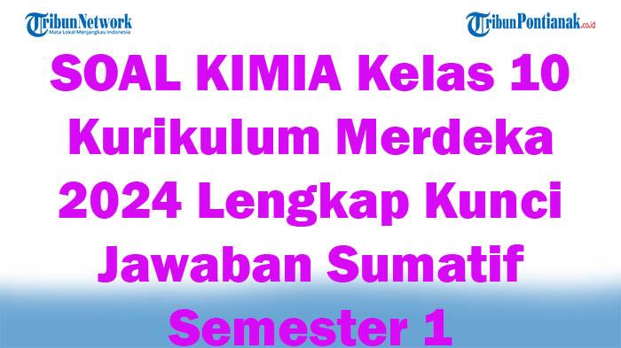 54-SOAL-KIMIA-Kelas-10-Kurikulum-Merdeka-2024-Lengkap-Kunci-Jawaban-Sumatif-Semester-1.jpg