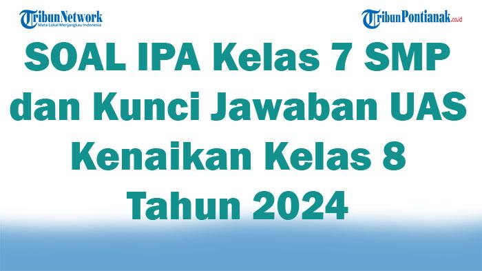 55-SOAL-IPA-Kelas-7-SMP-dan-Kunci-Jawaban-UAS-Kenaikan-Kelas-8-Tahun-2024.jpg