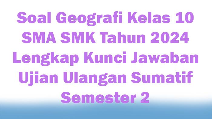 70-Soal-Geografi-Kelas-10-SMA-SMK-Tahun-2024-Lengkap-Kunci-Jawaban-Ujian-Ulangan-Sumatif-Semester-2.jpg
