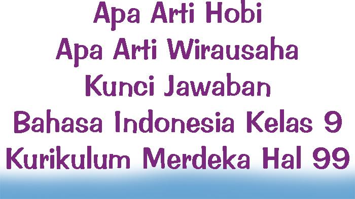 Apa-Arti-Hobi-Apa-Arti-Wirausaha-Kunci-Jawaban-Bahasa-Indonesia-Kelas-9-Kurikulum-Merdeka-Hal-99.jpg
