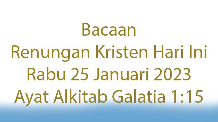 Apa-Bacaan-Renungan-Kristen-Hari-Ini-Rabu-25-Januari-2023-Ayat-Alkitab-Galatia-115.jpg